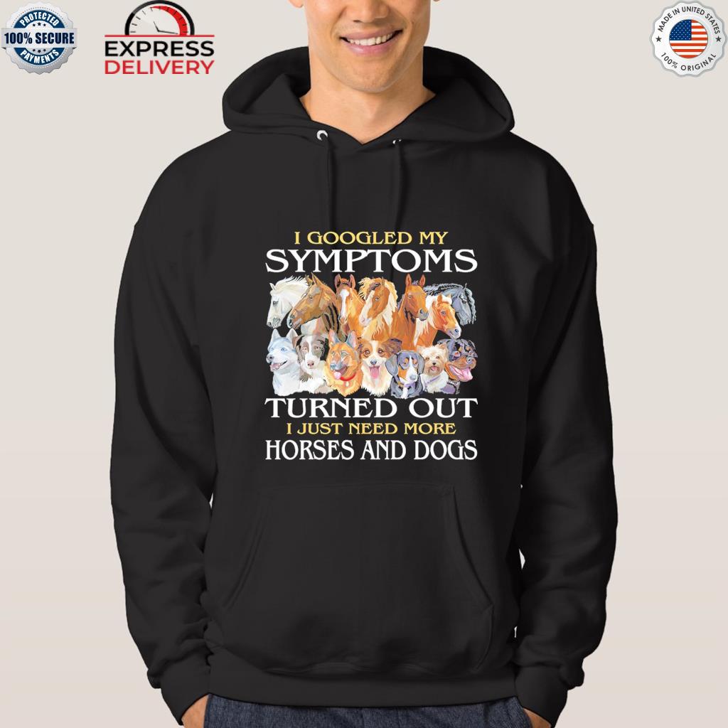 I Googled My Symptoms Turns Out Need More Horse Shirt, Google