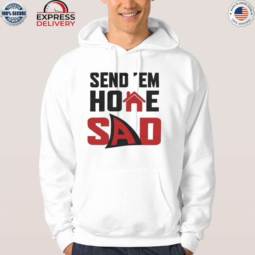 Official send 'em home sad 2022 s hoodie