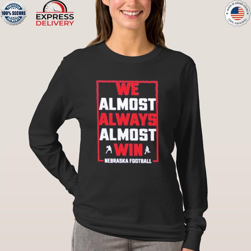 We Almost Always Win T-Shirt, hoodie, longsleeve, sweatshirt, v-neck tee