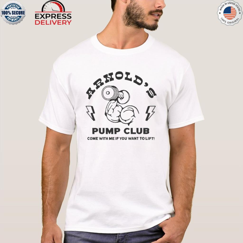 Official arnold's pump club come with me if you want to lift muscle dumbbell lightning shirt