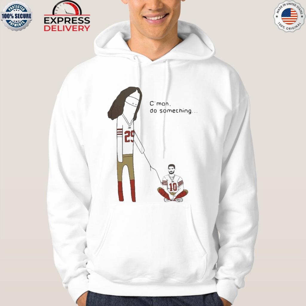 Official jimmy garoppolo c'mon do something shirt, hoodie, sweater, long  sleeve and tank top