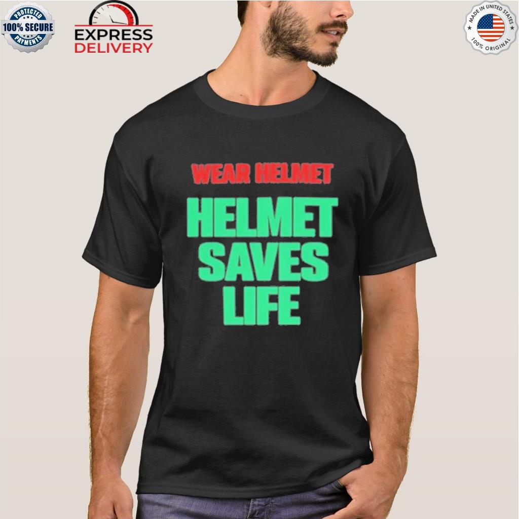 Official wear helmet helmet saves life shirt