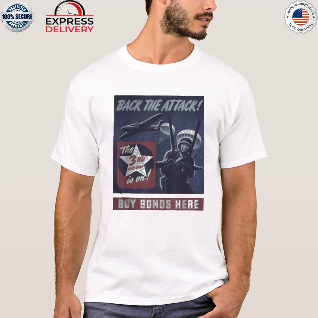 Back the attack buy bonds here us army shirt