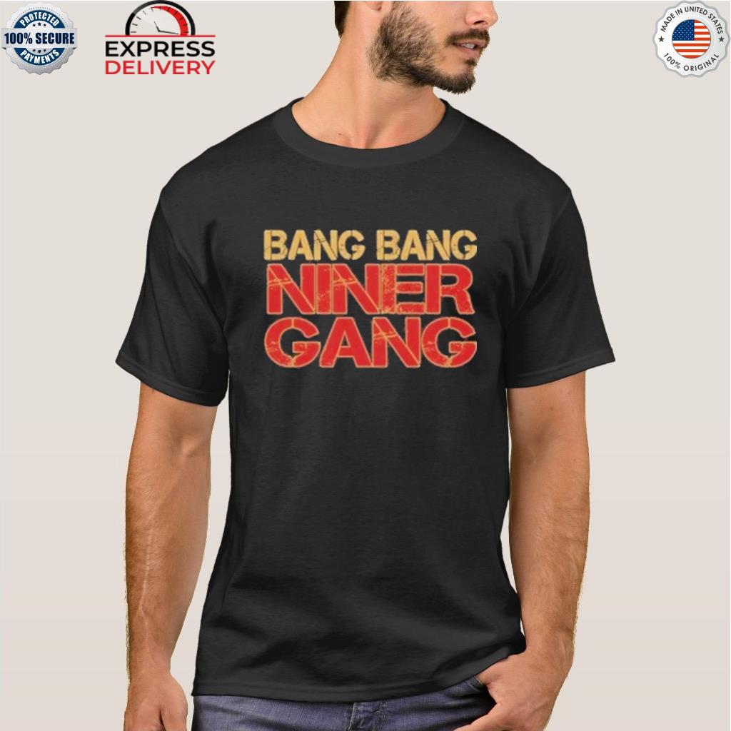 Bang bang niner gang shirt