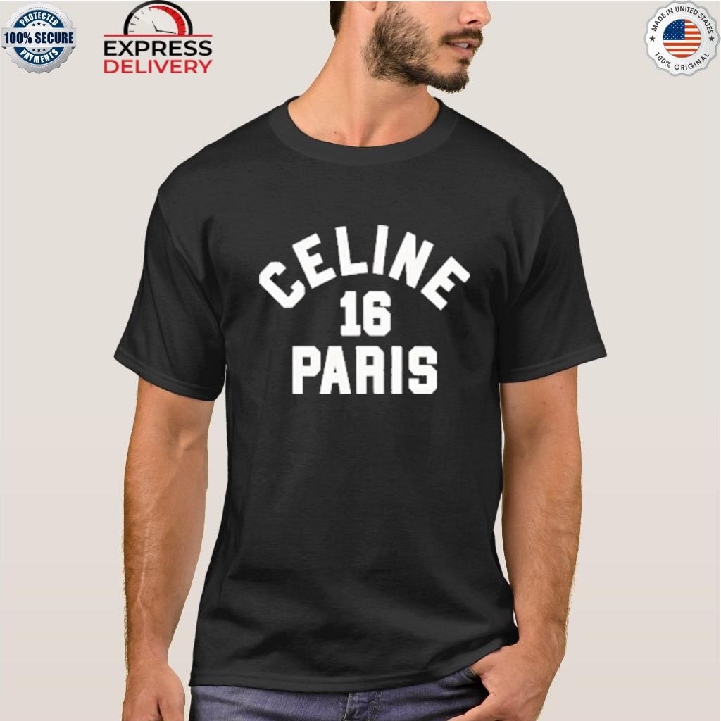 Celine paris 16 shirt, hoodie, sweater, long sleeve and tank top