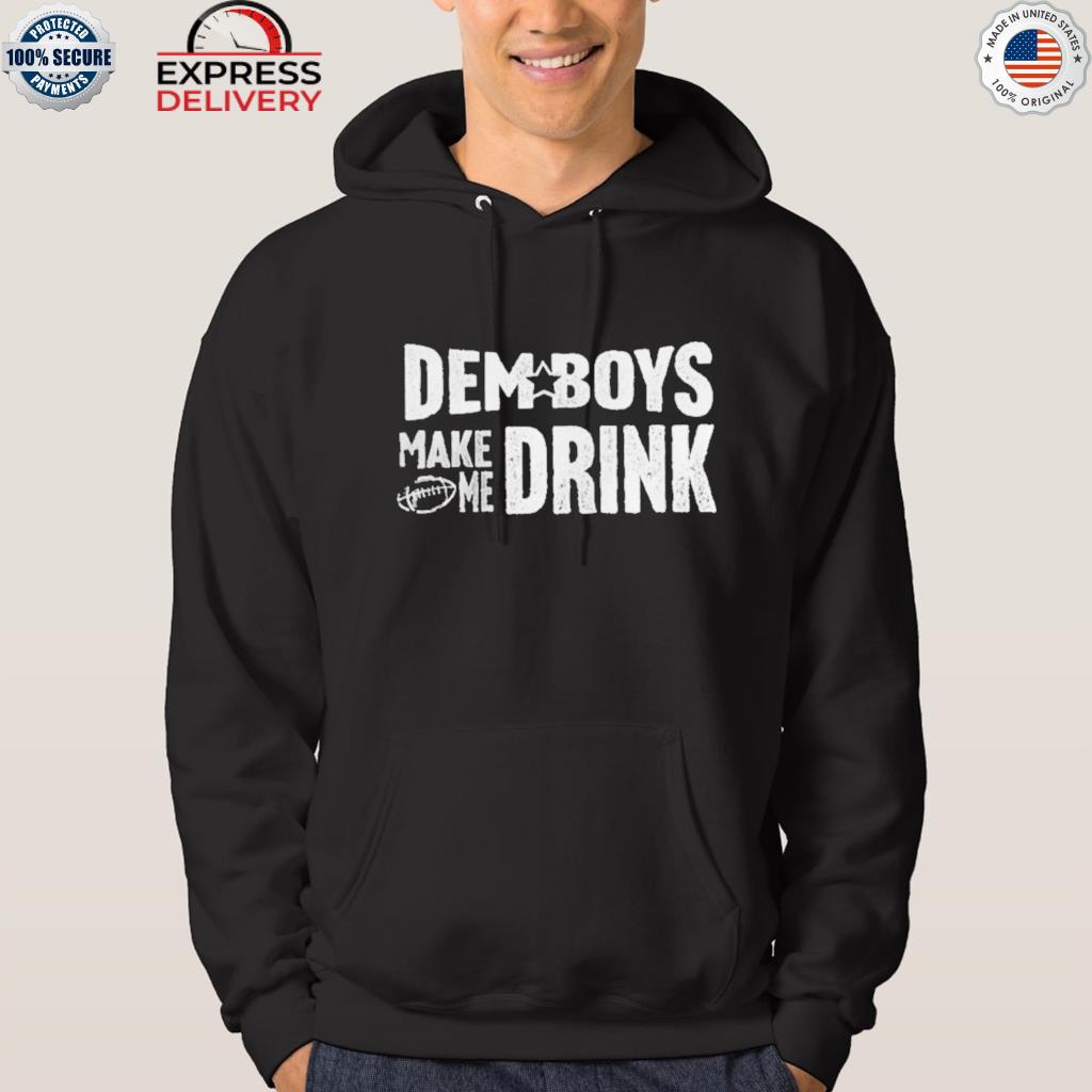 Dem Boys Make Me Drink Men's Dallas Cowboy Shirt, Dallas Cowboys