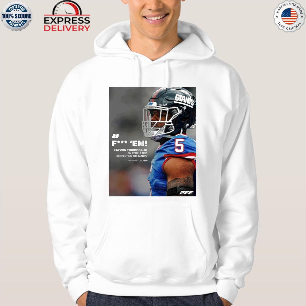 Fuck Em Kayvon Thibodeaux One People Not Respecting The Giants Via Darryl  Slater Shirt, hoodie, sweater, long sleeve and tank top