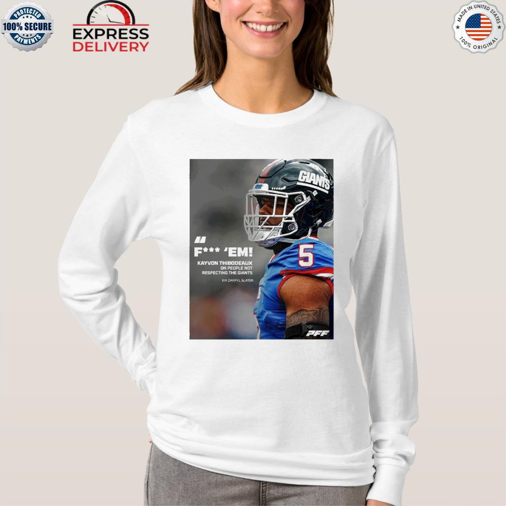 Pff fuck em kayvon thibodeaux one people not respecting the giants via  darryl slater shirt, hoodie, sweater, long sleeve and tank top