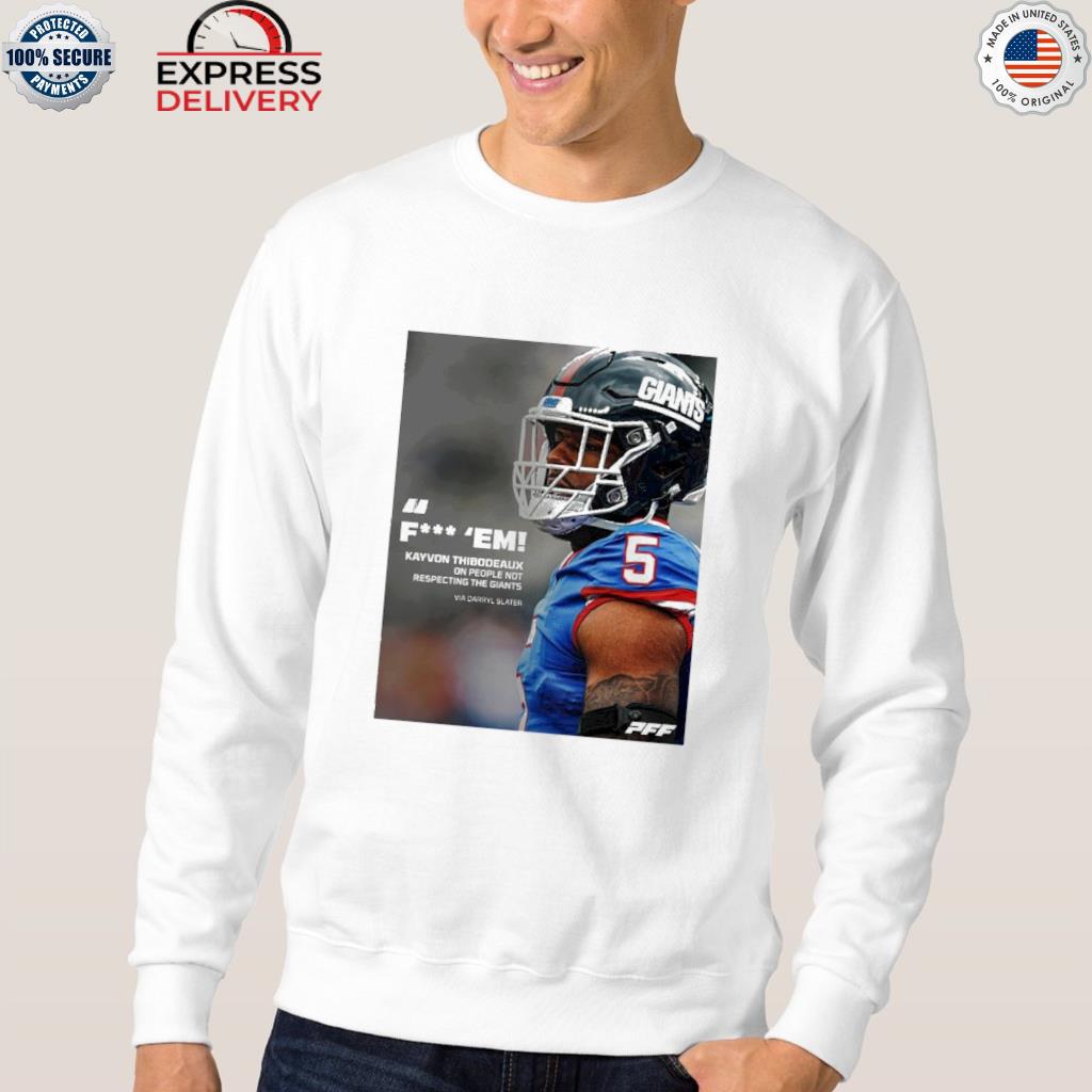 Fuck Em Kayvon Thibodeaux One People Not Respecting The Giants Via Darryl  Slater 2022 Shirt, hoodie, sweater, long sleeve and tank top