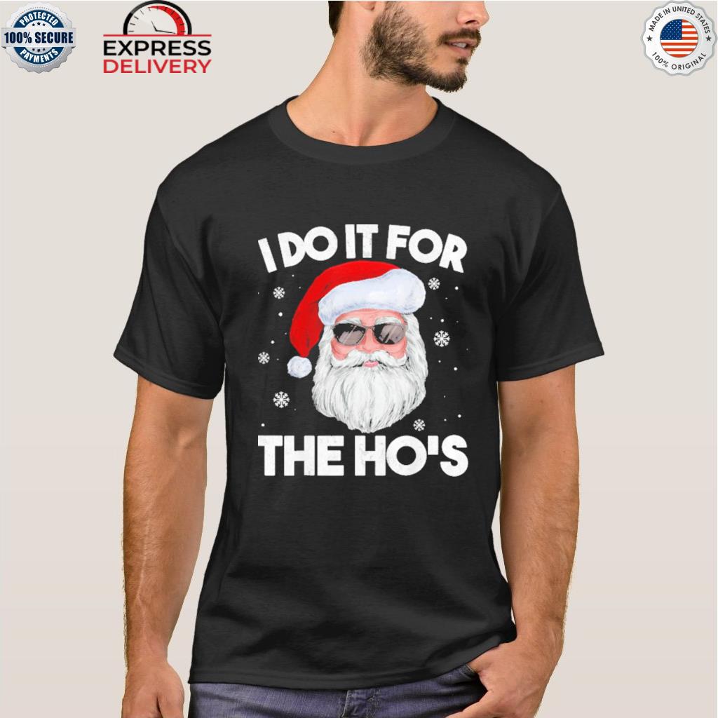 I do it for the hos santa naughty Christmas sweater