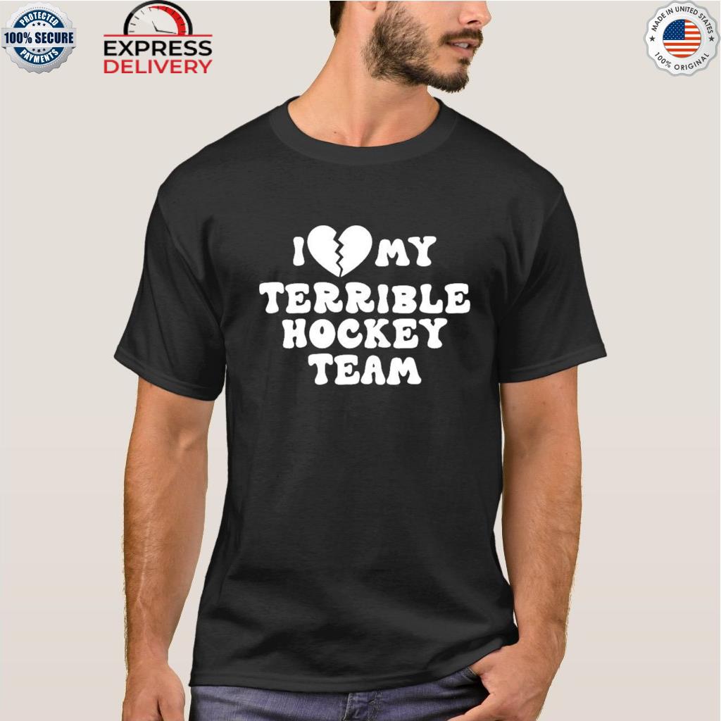 I love my terrible hockey team heart shirt