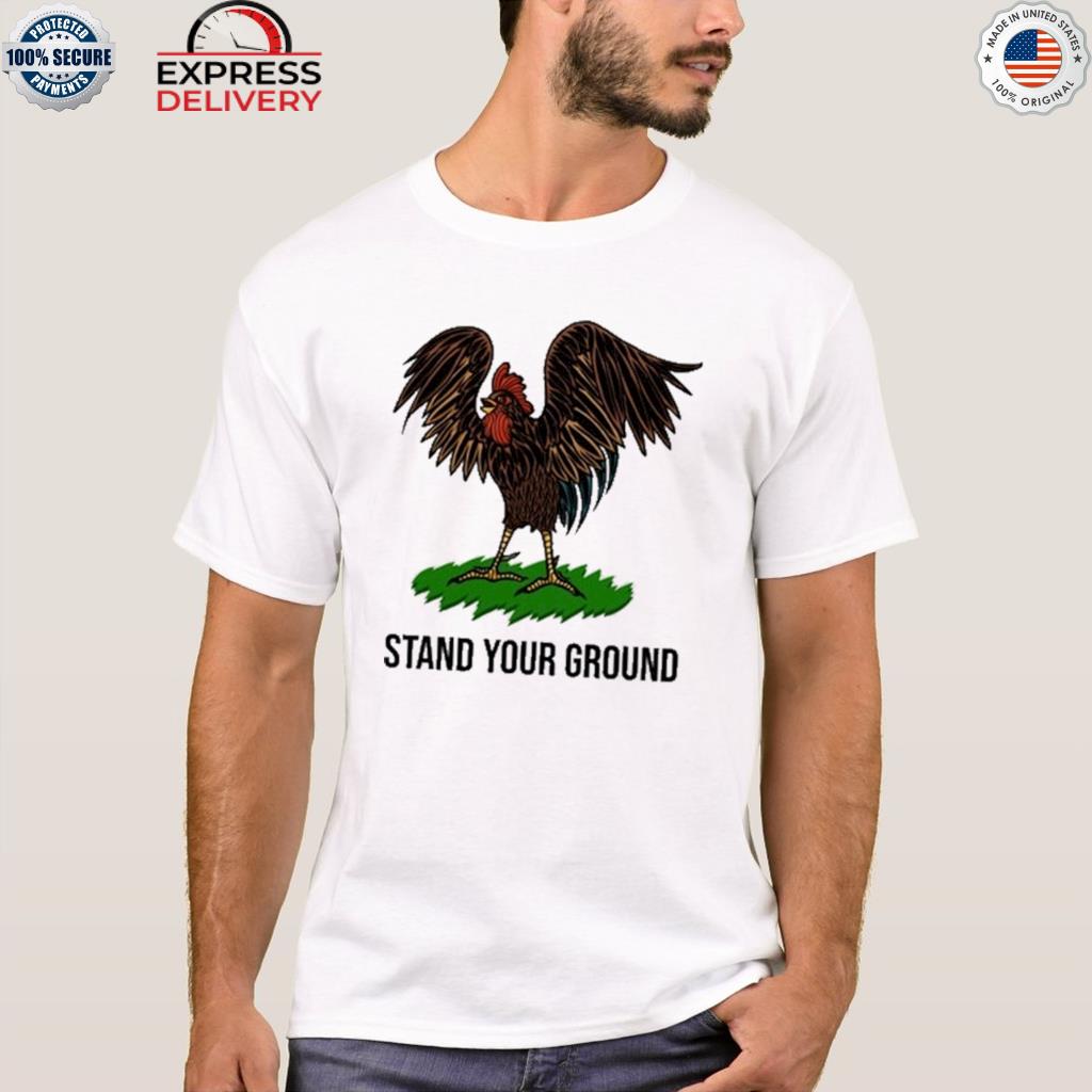 Stand your ground chicken shirt