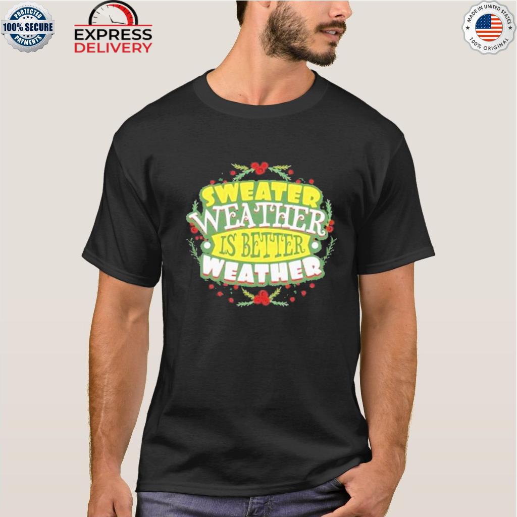 Sweater weather is better weather Christmas sweater