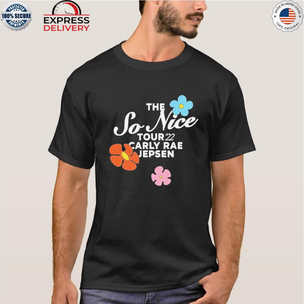 The so nice tour 22 carly rae jepsen flower shirt, hoodie, sweater, long  sleeve and tank top