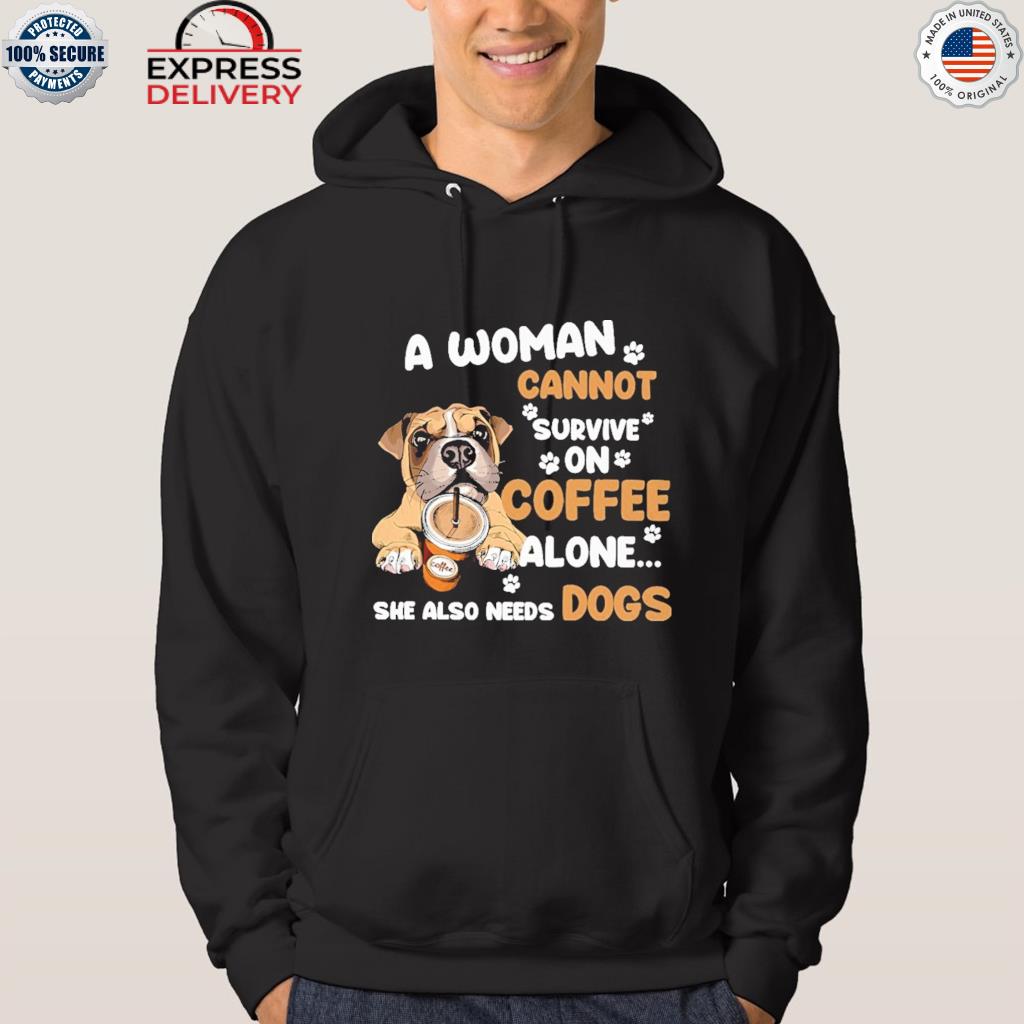 Original official a woman cannot survive on coffee alone she also