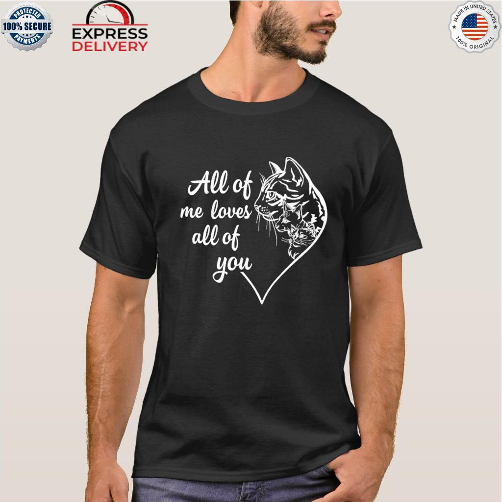 All of me loves all of you cat heart shirt