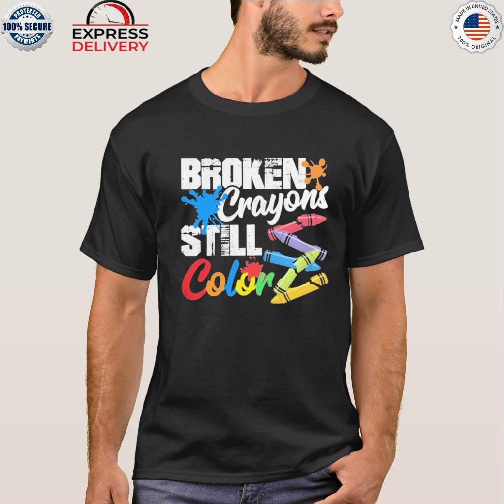 Broken Crayons Still Color Hoodie Sweatshirt T Shirt Suicide