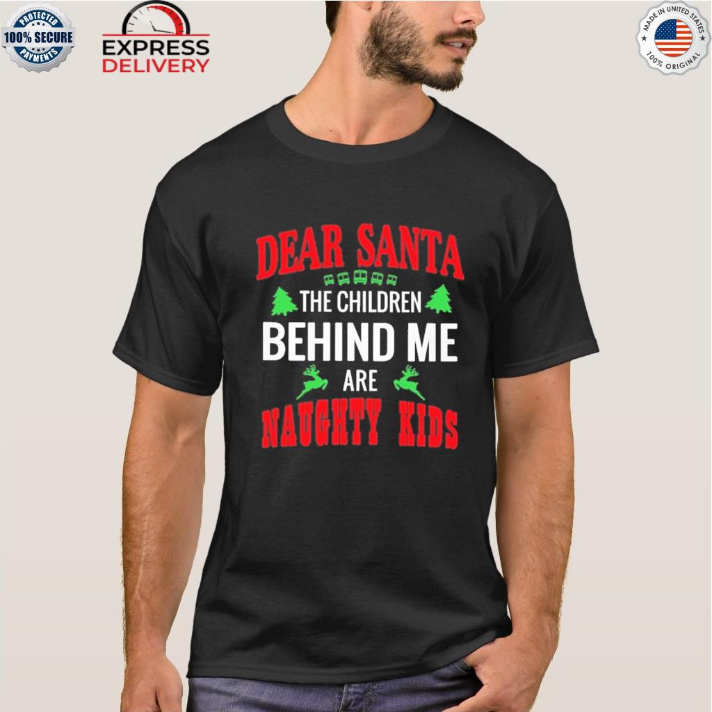 Dear santa the children behind me are naughty kids bus pine tree reindeer Christmas sweater