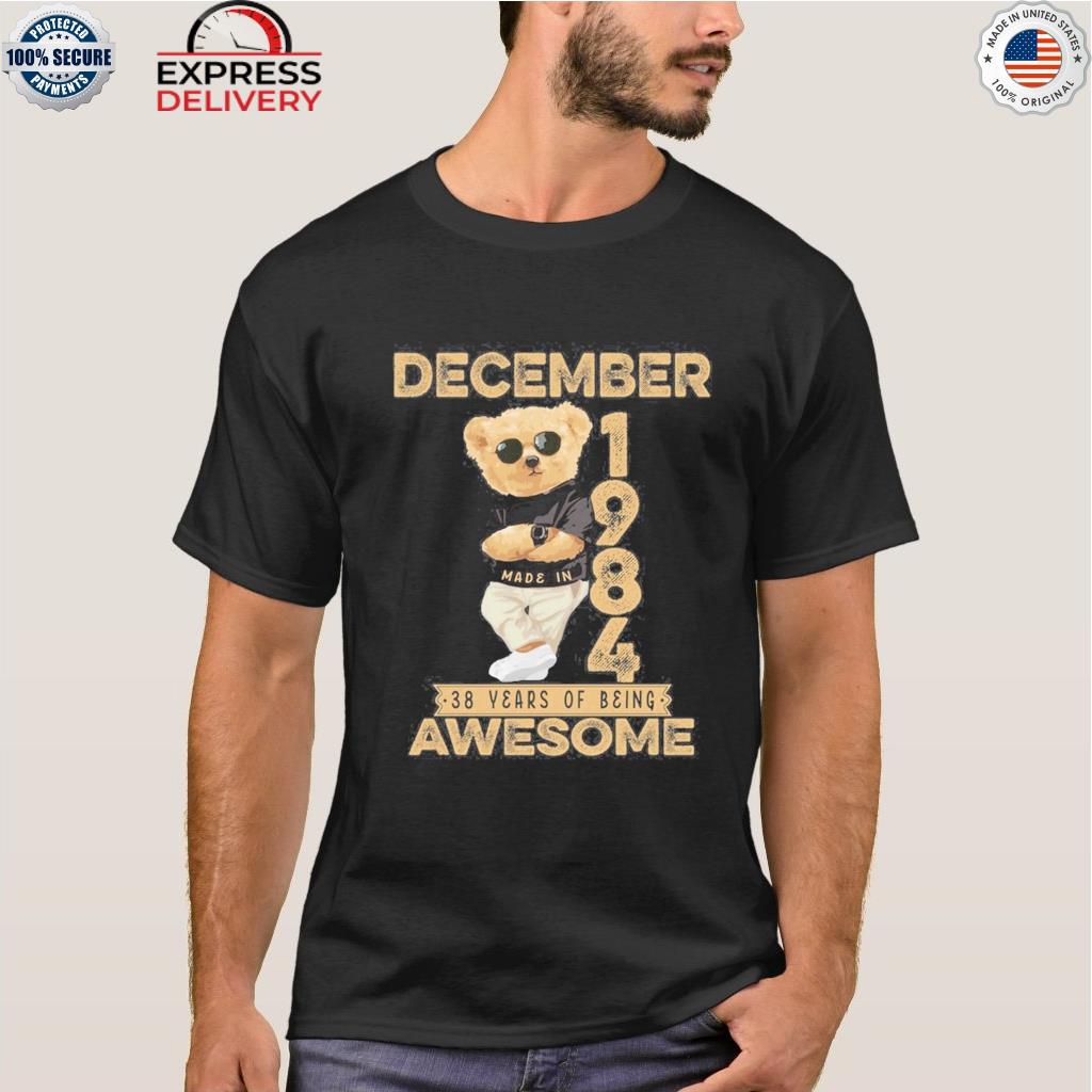December 1984 38 years of being awesome bear shirt