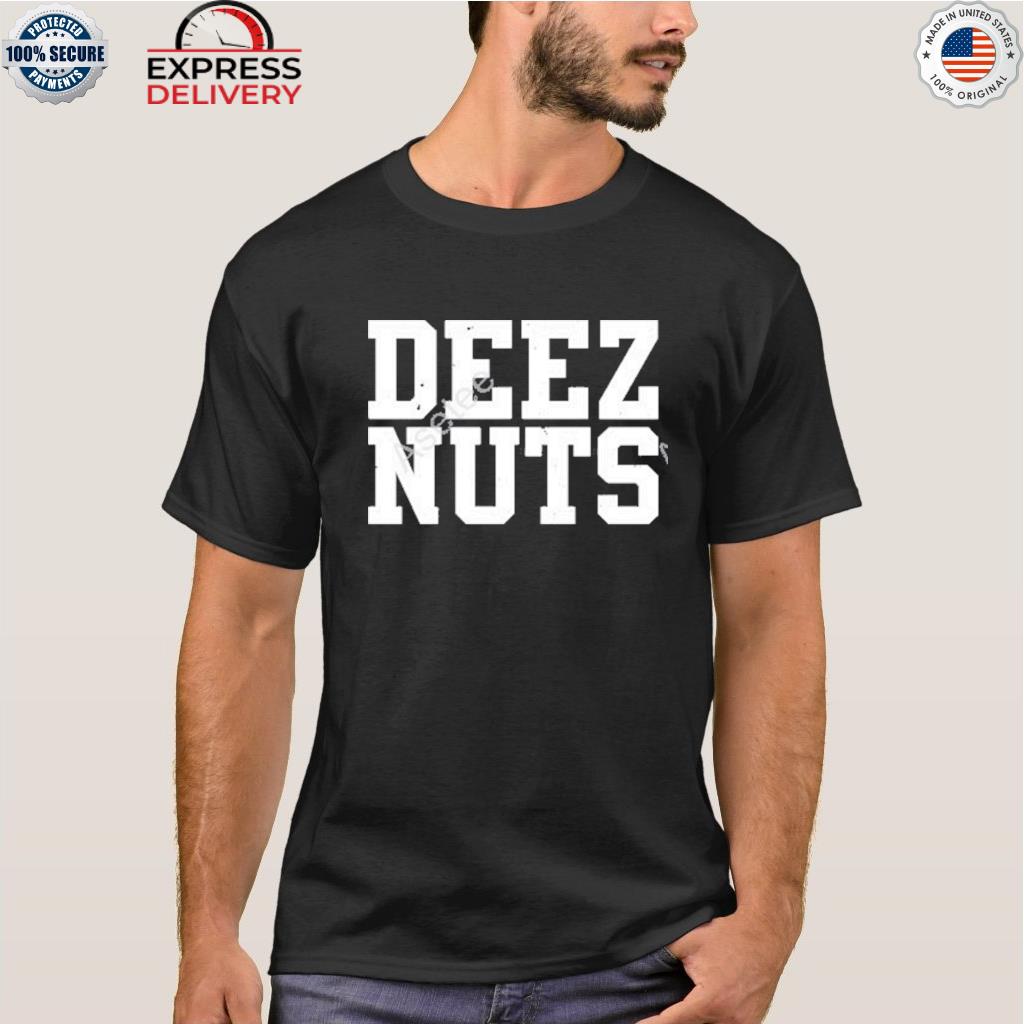 Deez nuts shirt