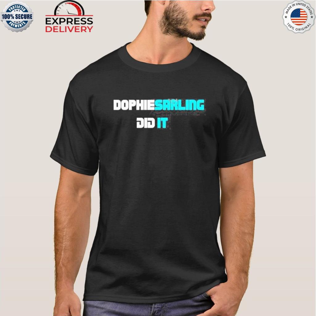 Dophiesarling did it shirt