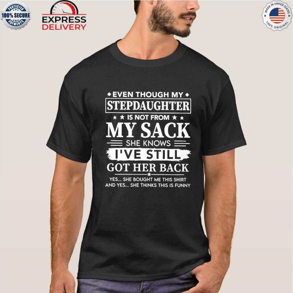 Even though my stepdaughter is not from my sack she knows stars shirt