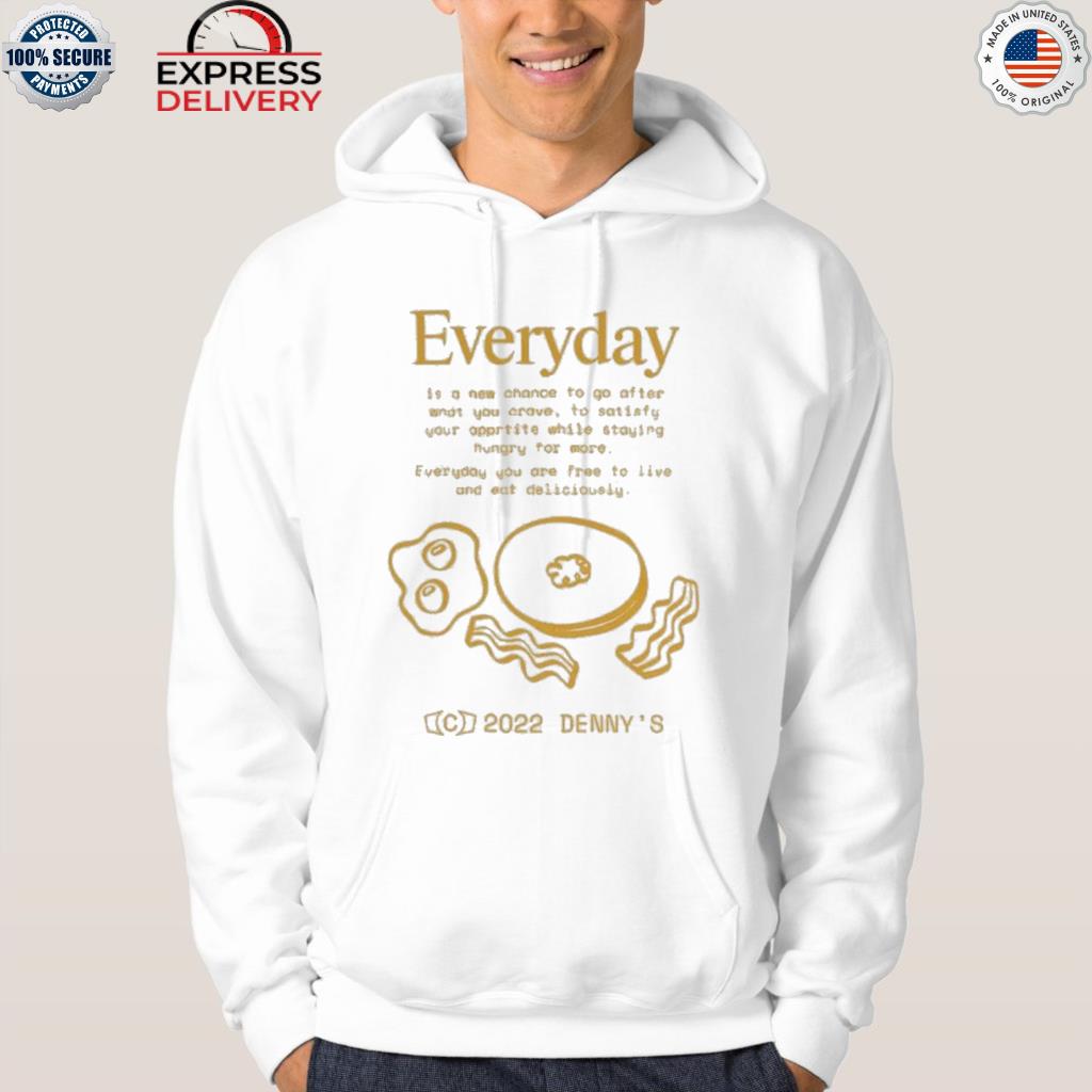 Everyday is a new change to go after what you crave to satisfy your appetite shirt