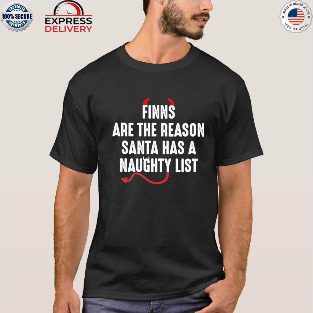 Finns are the reason santa naughty list shirt