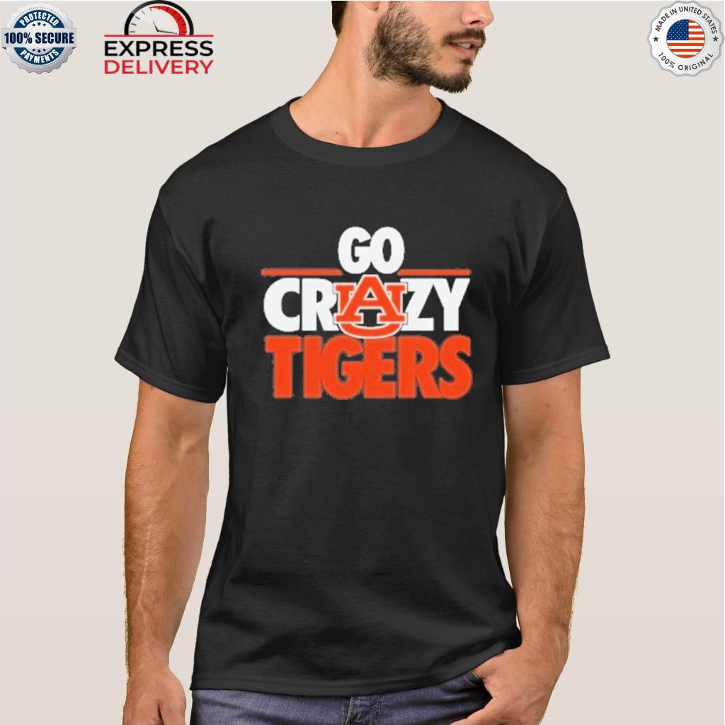 Go crazy tigers auburn shirt