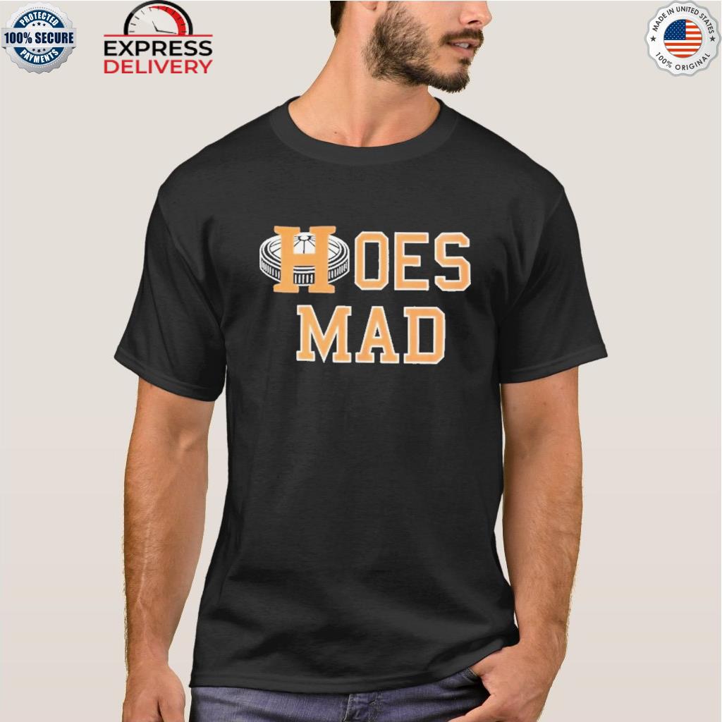 Hoes mad shirt