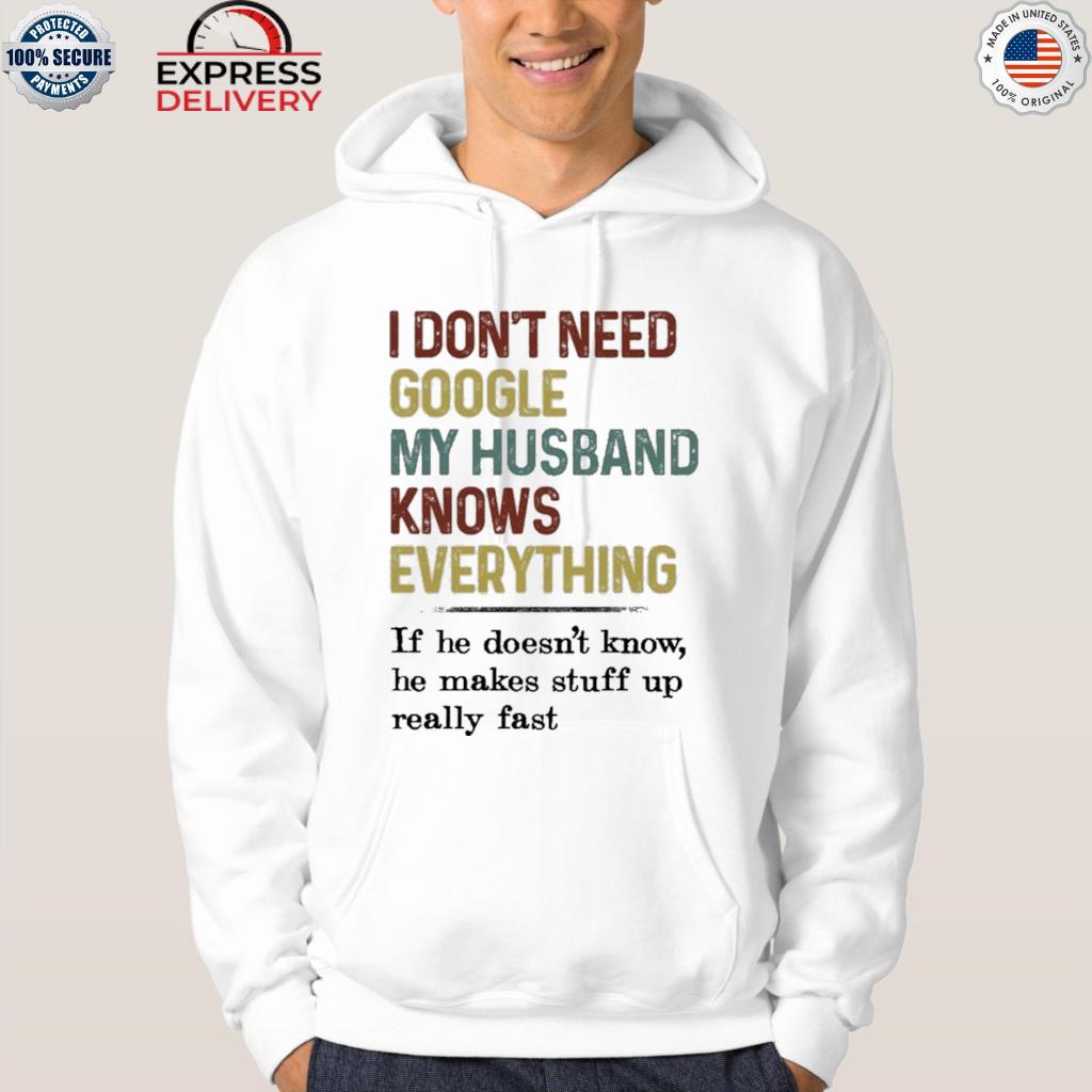 I don't need google my husband knows everything vintage shirt
