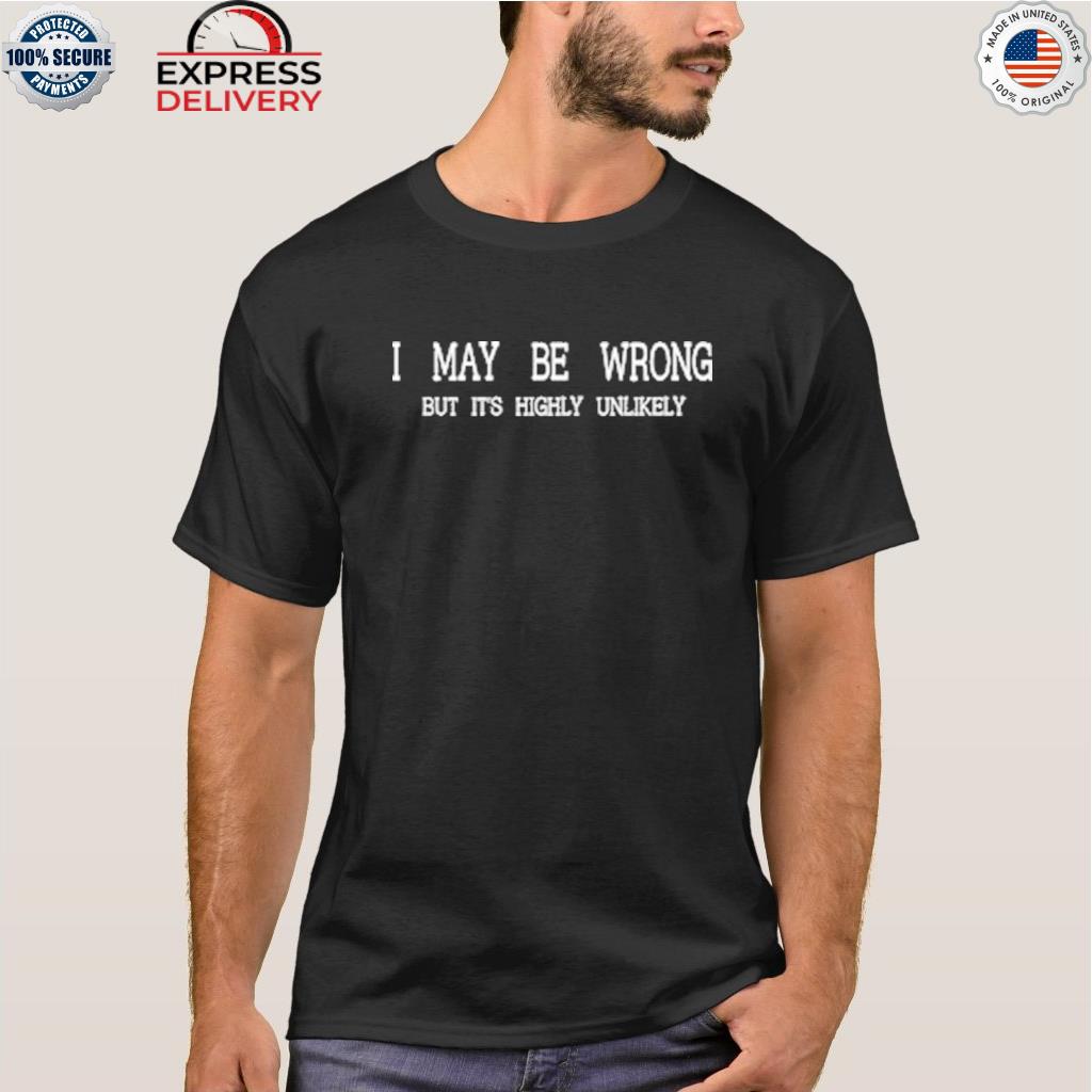 I may be wrong but it's highly unlikely shirt
