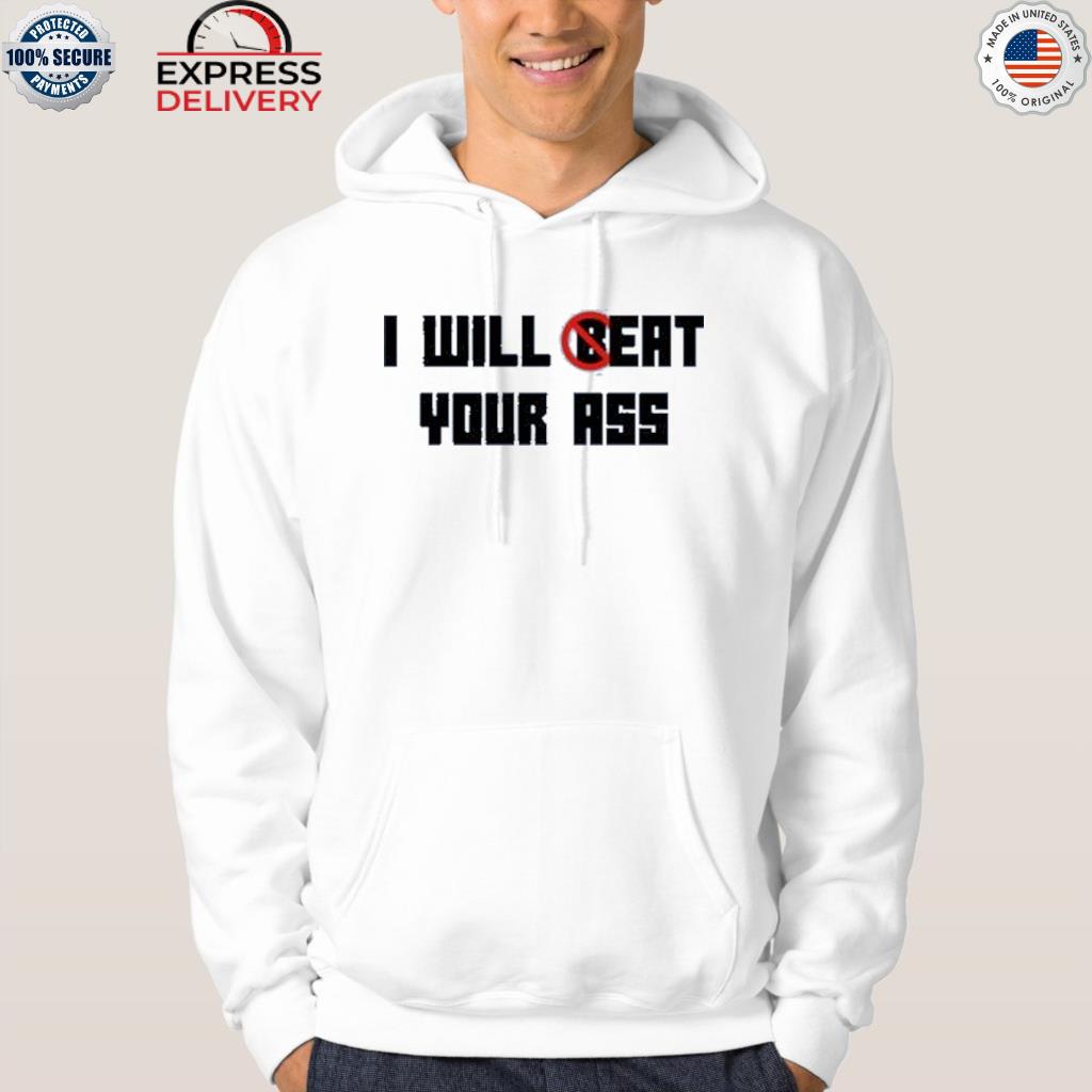 I will eat your ass shirt, hoodie, sweater, long sleeve and tank top