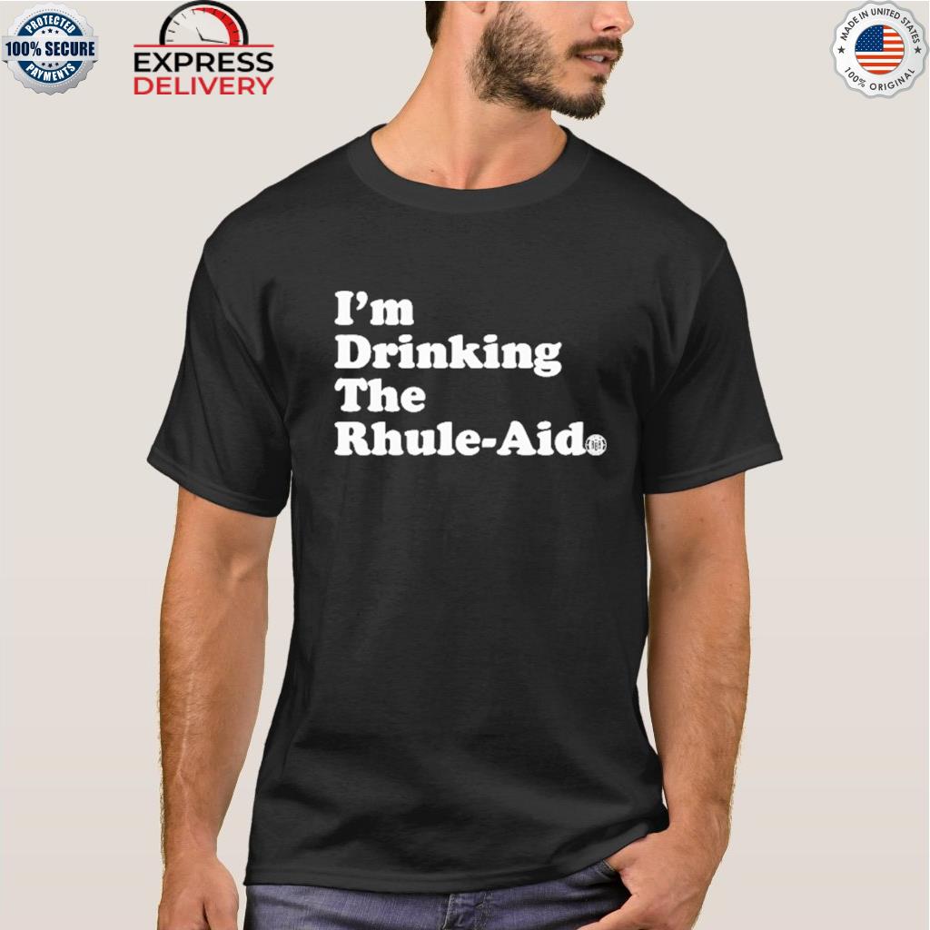 I'm drinking the rhule-aid shirt, hoodie, sweater, long sleeve and tank top