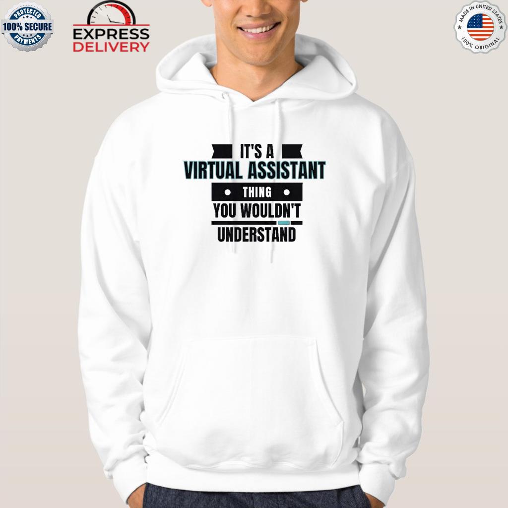 It's a virtual assistant thing you wouldn't understand shirt