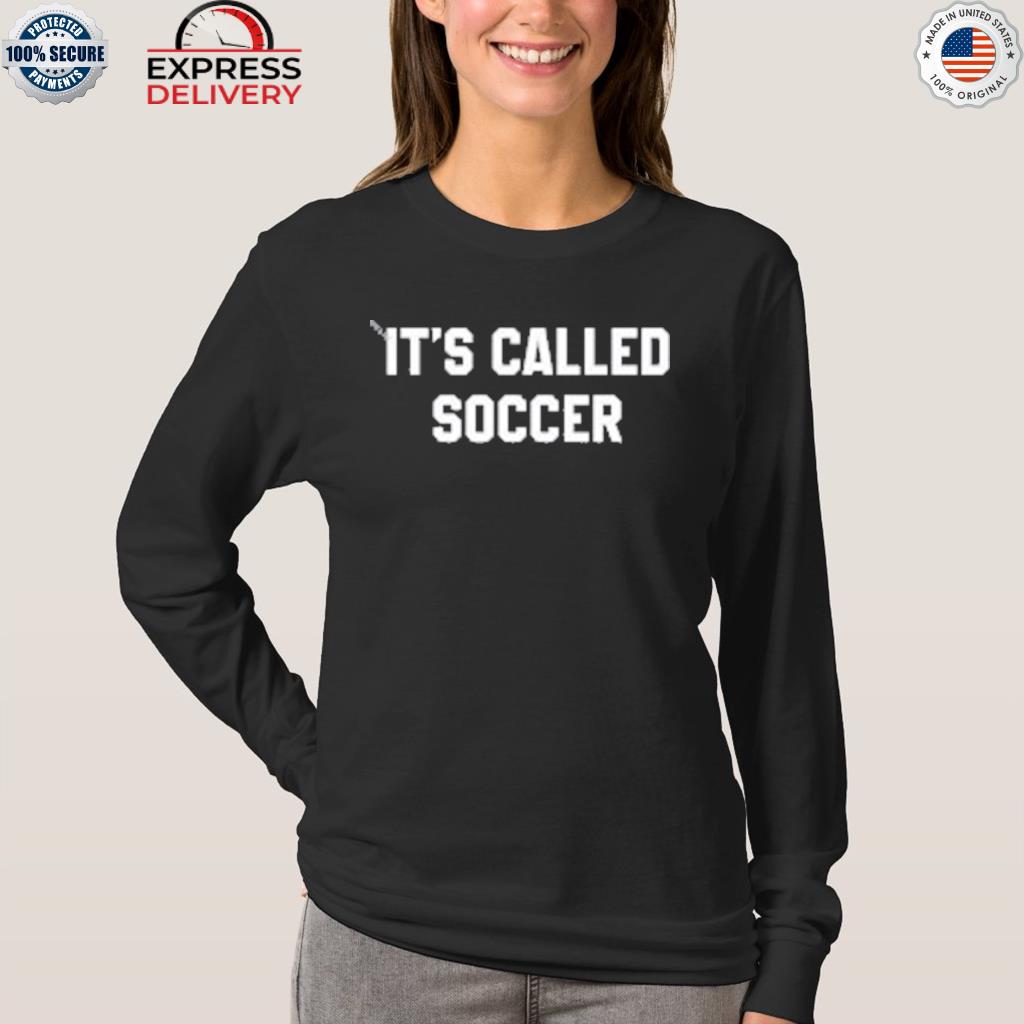 It's called soccer now Usa soccer 2022 T-shirt, hoodie, sweater, long  sleeve and tank top