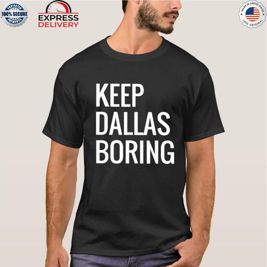 Keep Dallas boring shirt