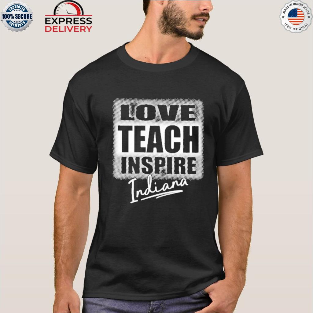 Love teach inspire indiana shirt
