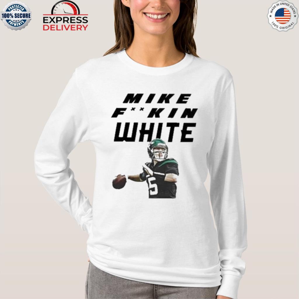 Mike F'n White New York Football T-Shirt, hoodie, sweater, long sleeve and  tank top