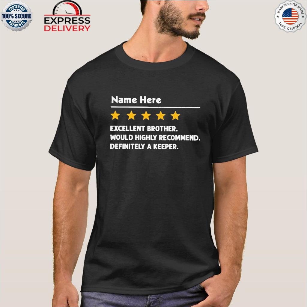 Name here excellent brother would highly recommend definitely a keeper stars shirt
