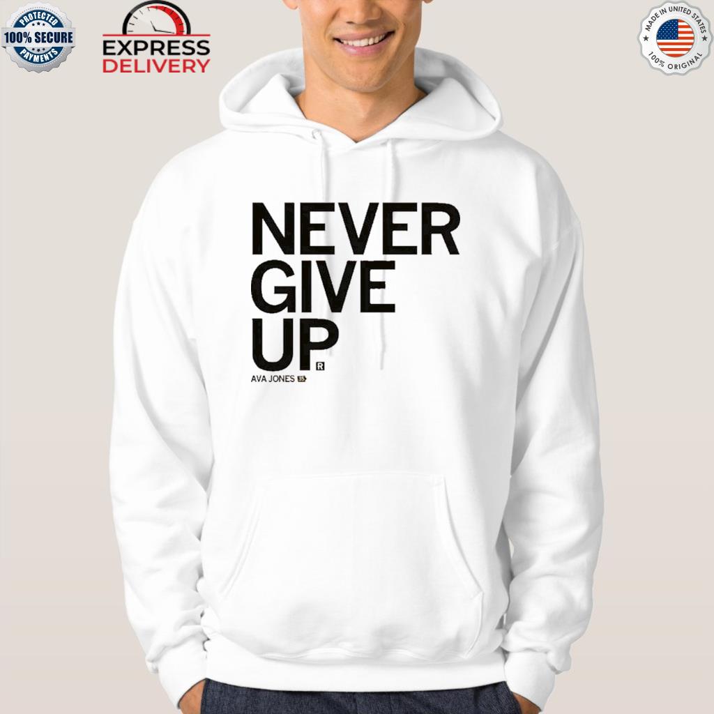 Never give up ava jones shirt