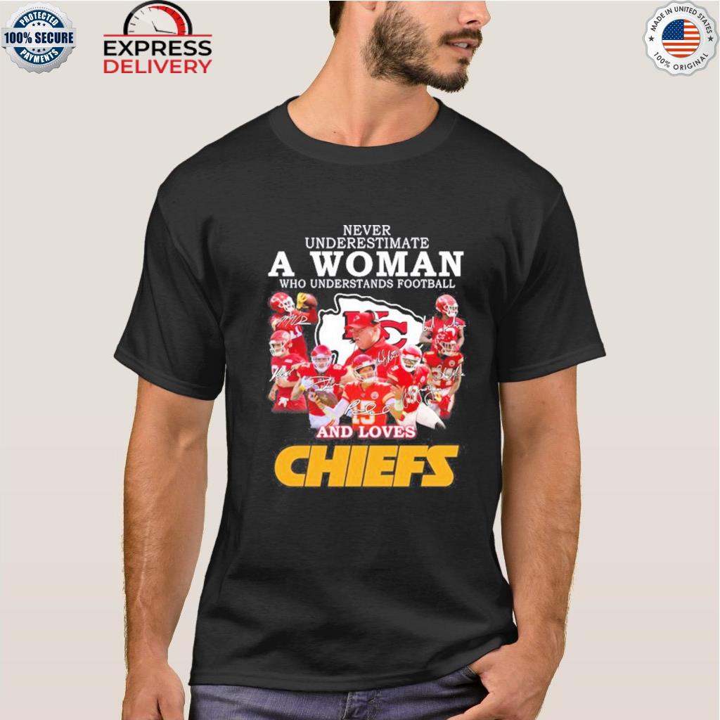 Never underestimate a woman who understands football and loves chiers signatures shirt