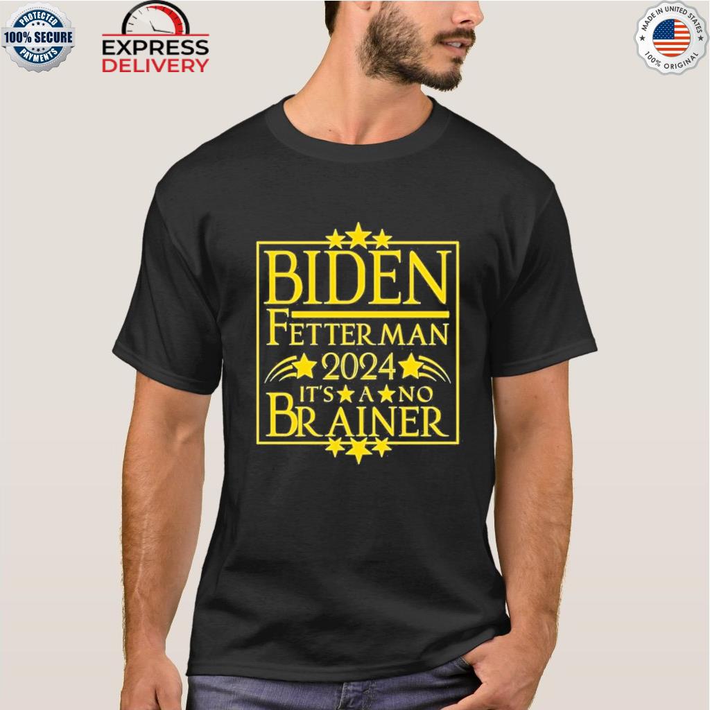 President biden fetterman 2024 it’s a no brainer stars shirt