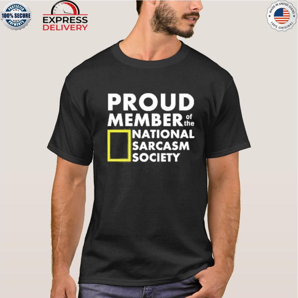 Proud member of the national sarcasm society shirt