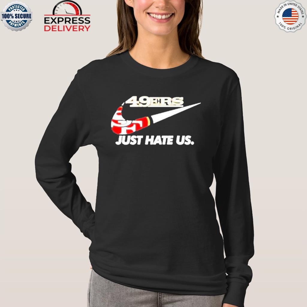 San francisco 49er just hate us shirt, hoodie, sweater, long sleeve and  tank top