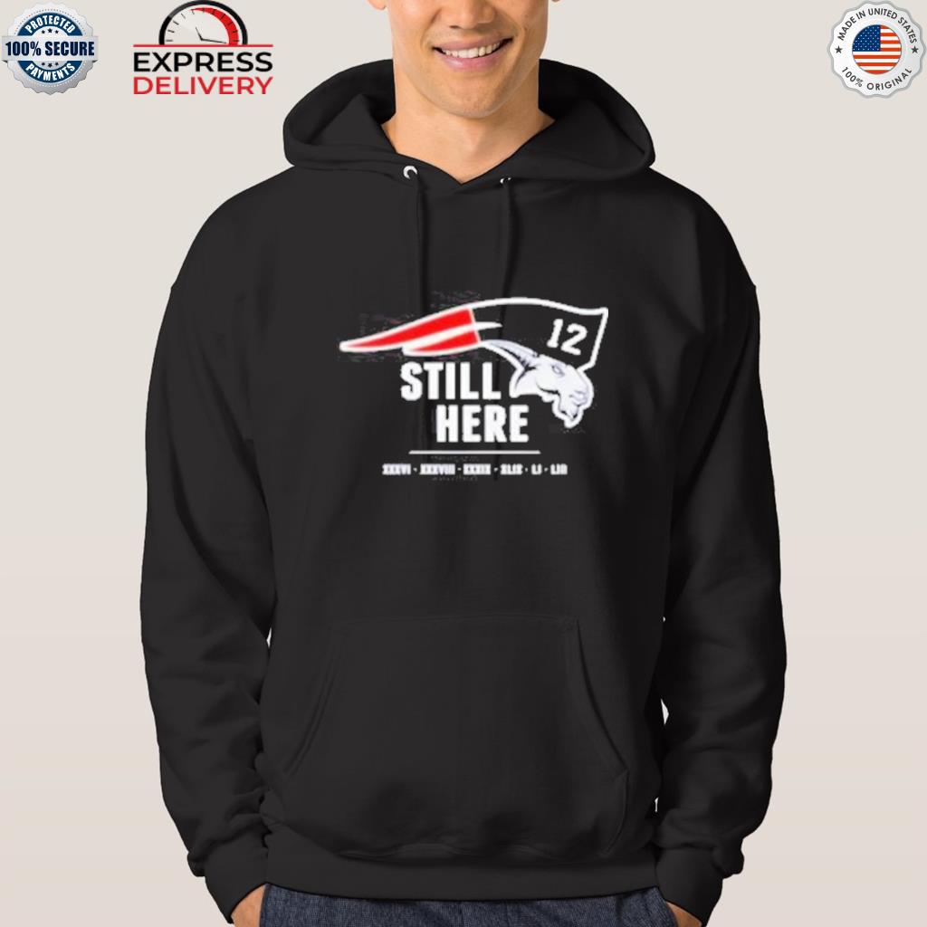 Official Tom Brady Still Here shirt, hoodie, sweater and long sleeve