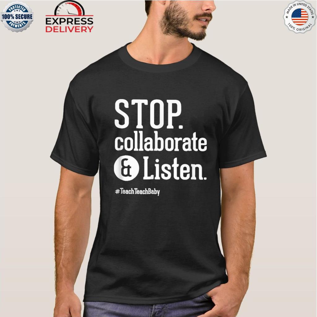 Stop collaborate listen shirt