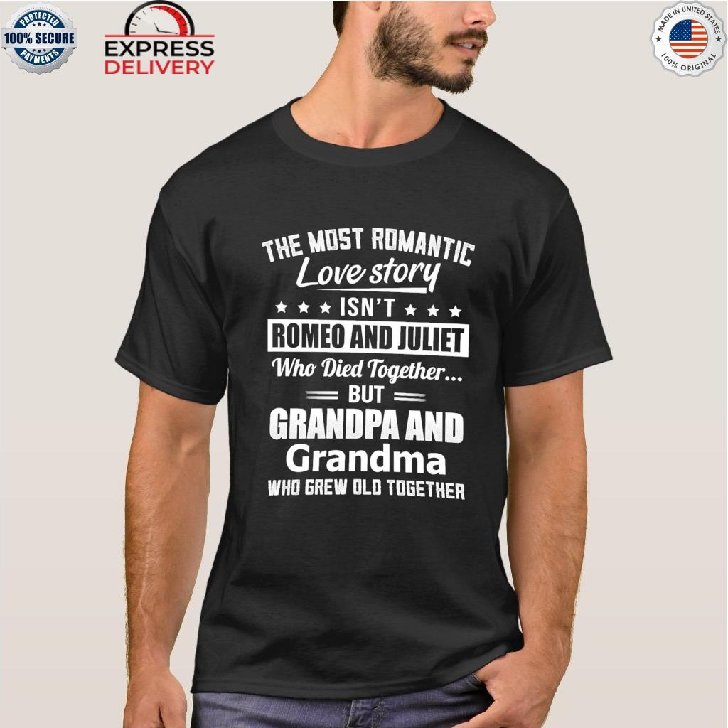 The most romantic love story isn't romeo and juliet who died together stars shirt