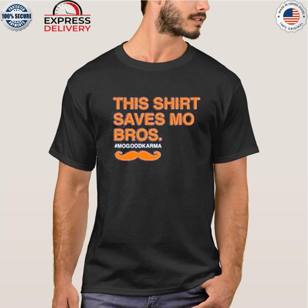 This shirt saves mo Bros good karma shirt