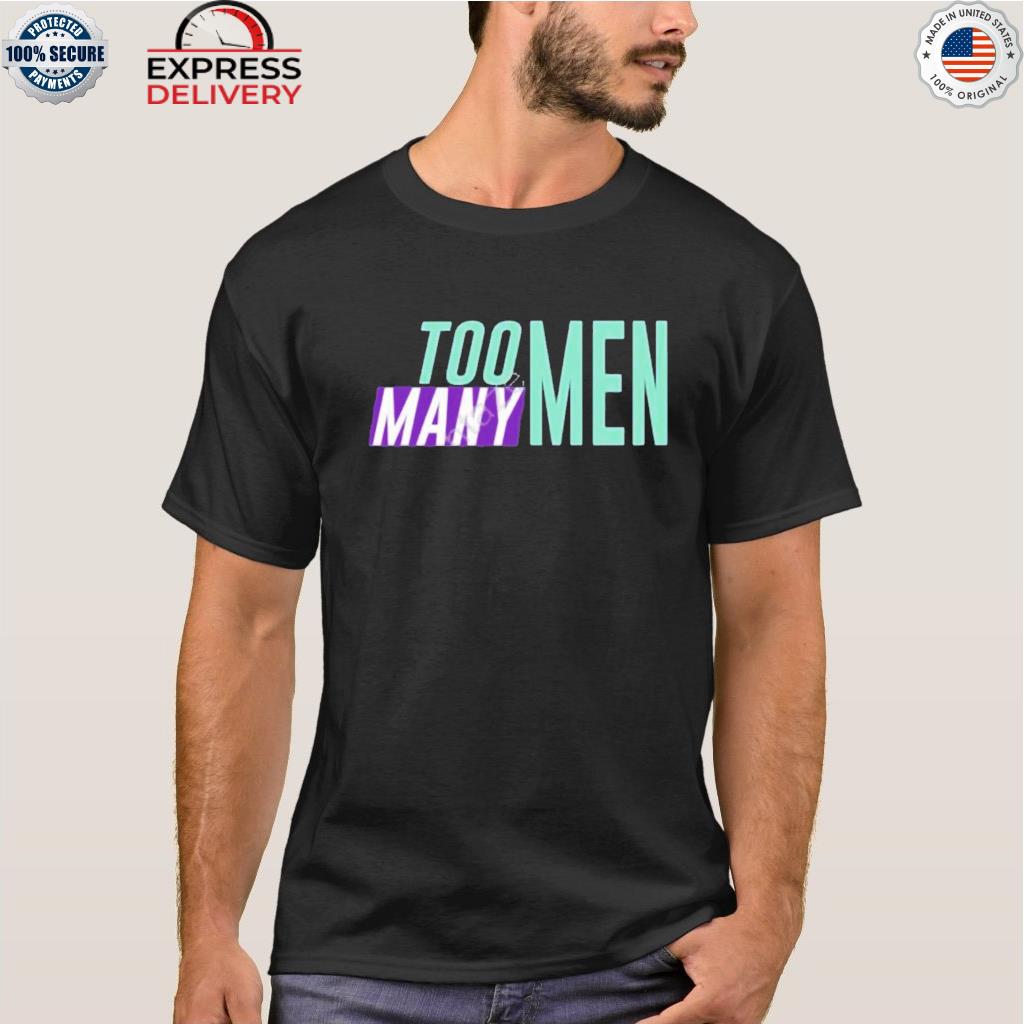 Too many men shirt